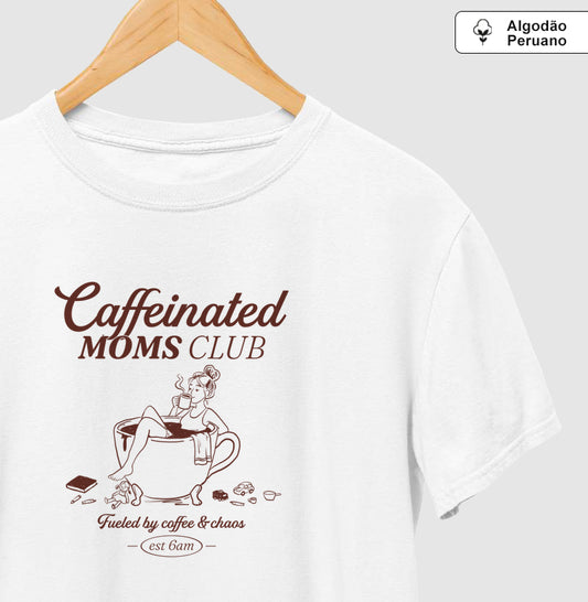 Caffeinated Moms Club - Algodão Peruano